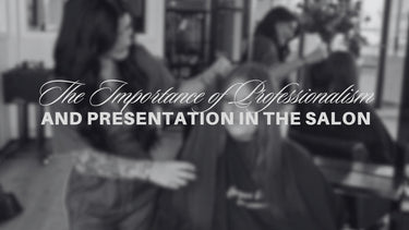The Importance of Professionalism and Presentation in the Salon